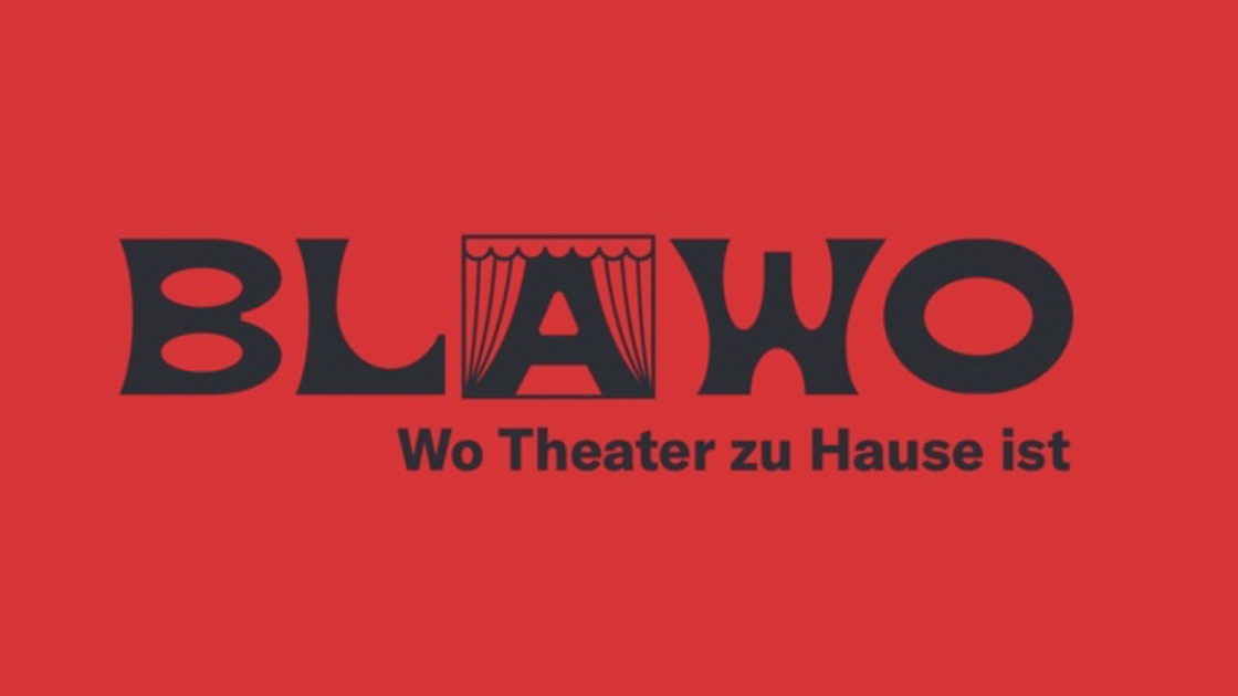 BLAWO - Wo Theater zu Hause ist BLAWO - Wo Theater zu Hause ist